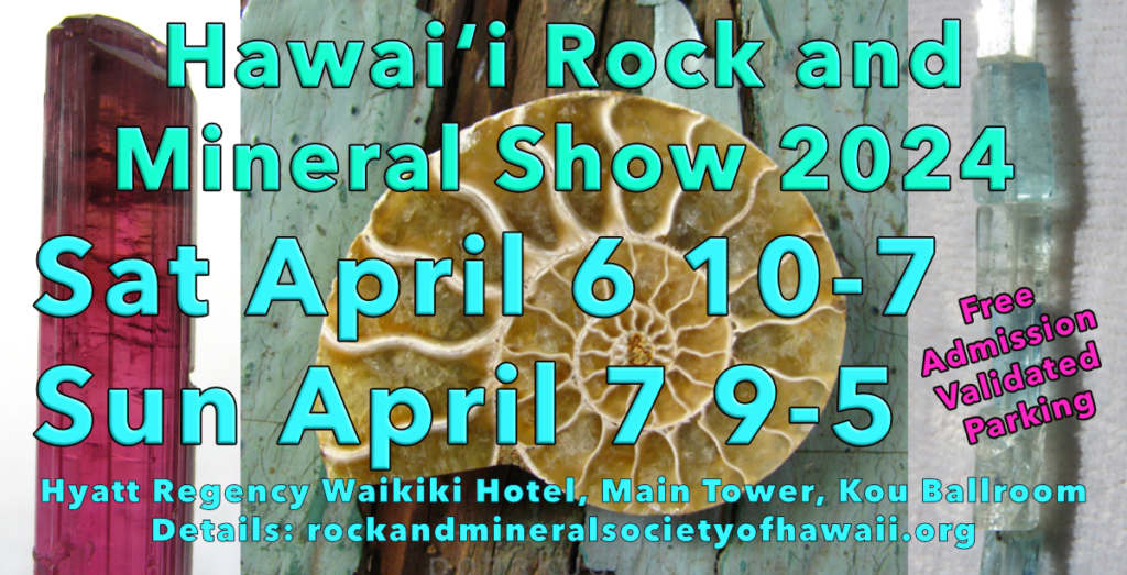 Hawaii Rock and Mineral Show Spring 2024 April 6  and 7